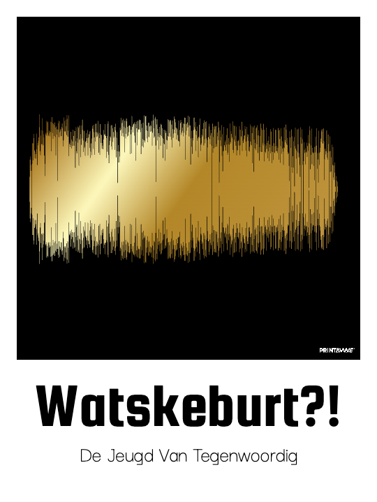 De Jeugd Van Tegenwoordig - Watskeburt?! Printawave Unique Design #1689369637278