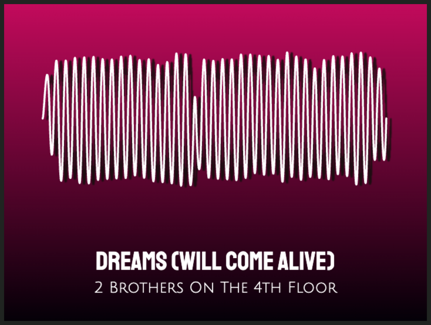 2 Brothers On The 4th Floor - Dreams (Will Come Alive) Printawave Unique Design #1686297021956