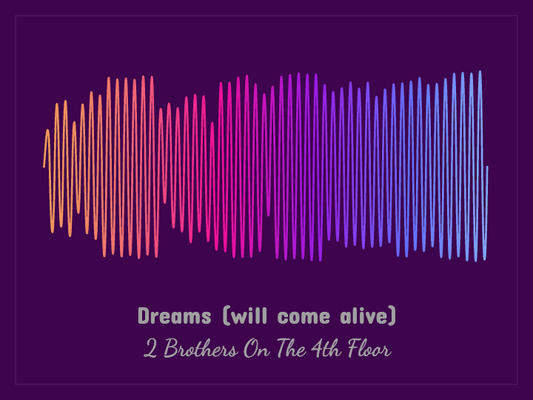 2 Brothers On The 4th Floor - Dreams (will come alive) Printawave Unique Design #1686512830837
