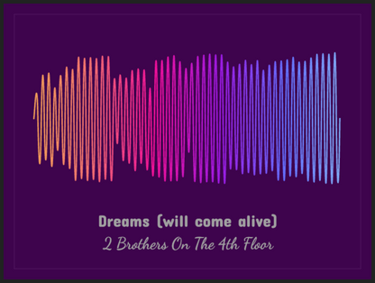 2 Brothers On The 4th Floor - Dreams (will come alive) Printawave Unique Design #1686512830837